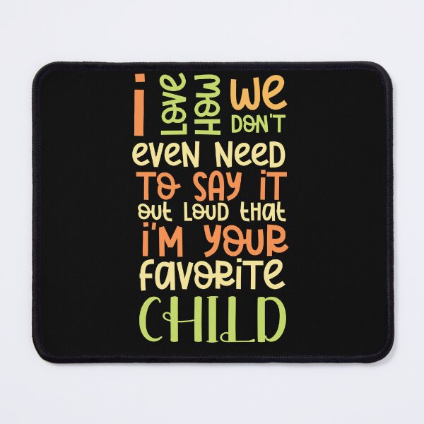 Item preview, I love how we don't even need to say it out loud that I'm your favorite child  designed and sold by HotYoga.