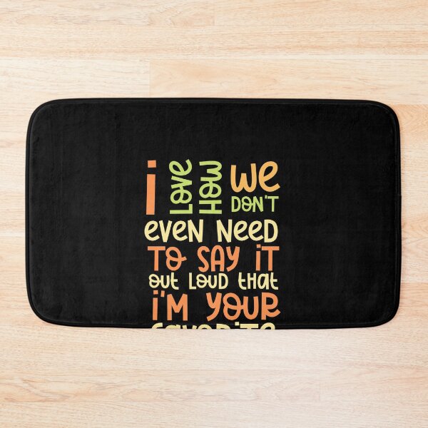 Item preview, I love how we don't even need to say it out loud that I'm your favorite child  designed and sold by HotYoga.