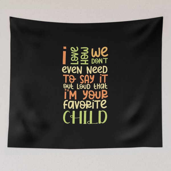 Item preview, I love how we don't even need to say it out loud that I'm your favorite child  designed and sold by HotYoga.