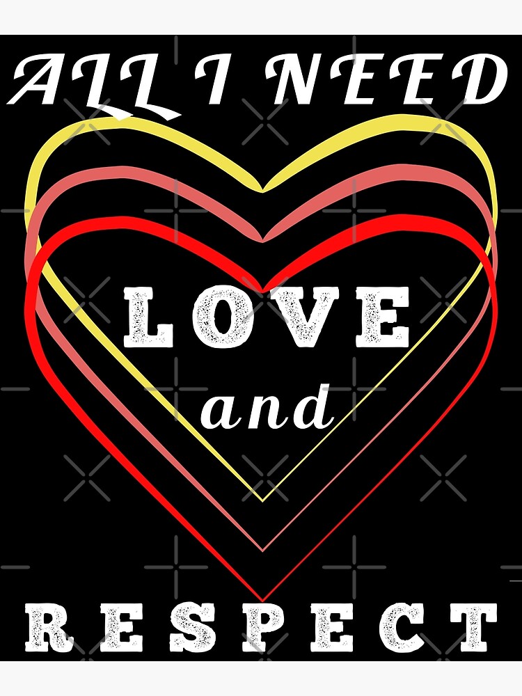 all-i-need-is-love-and-respect-poster-for-sale-by-triptijofficial