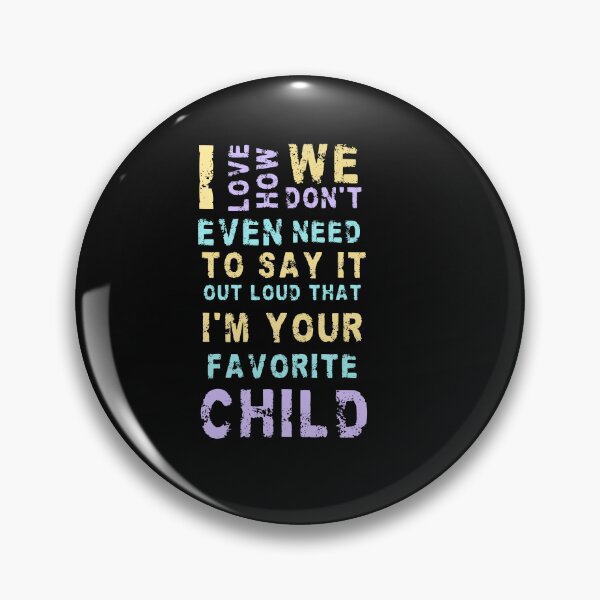 Item preview, I love how we don't even need to say it out loud that I'm your favorite child  designed and sold by HotYoga.