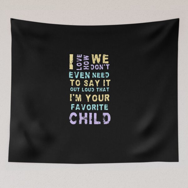 Item preview, I love how we don't even need to say it out loud that I'm your favorite child  designed and sold by HotYoga.