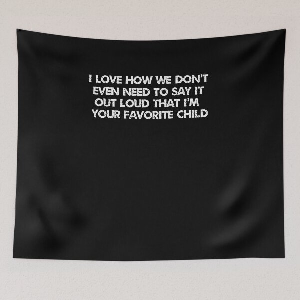 Item preview, I love how we don't even need to say it out loud that I'm your favorite child  designed and sold by HotYoga.