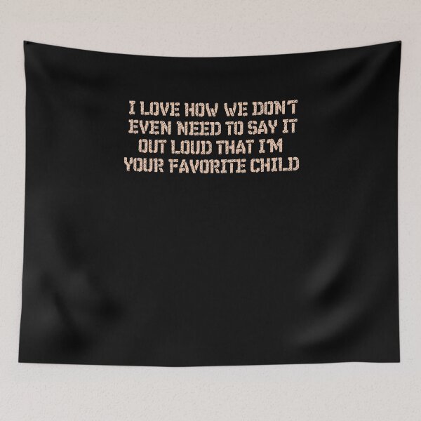 Item preview, I love how we don't even need to say it out loud that I'm your favorite child  designed and sold by HotYoga.