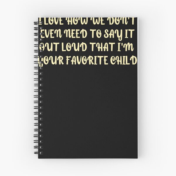 Item preview, I love how we don't even need to say it out loud that I'm your favorite child  designed and sold by HotYoga.