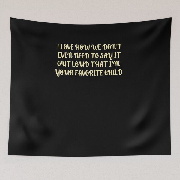 Item preview, I love how we don't even need to say it out loud that I'm your favorite child  designed and sold by HotYoga.