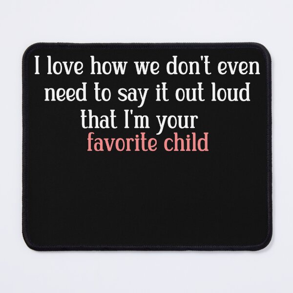 Item preview, I love how we don't even need to say it out loud that I'm your favorite child designed and sold by HotYoga.