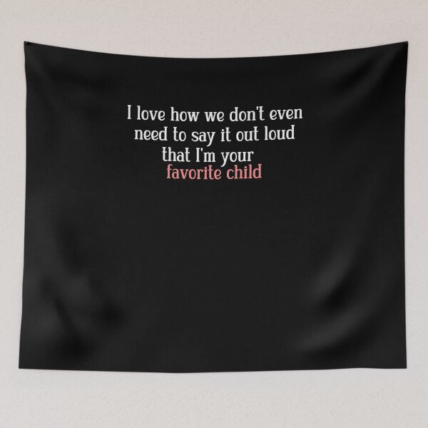 Item preview, I love how we don't even need to say it out loud that I'm your favorite child  designed and sold by HotYoga.