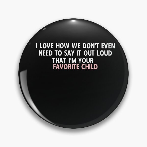 Item preview, I love how we don't even need to say it out loud that I'm your favorite child  designed and sold by HotYoga.