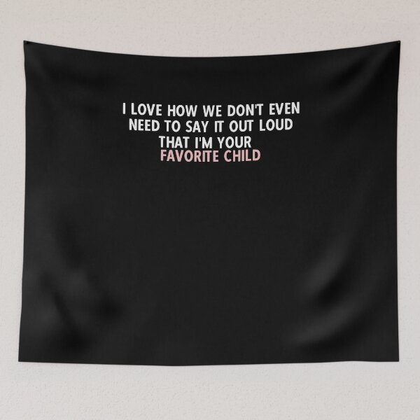 Item preview, I love how we don't even need to say it out loud that I'm your favorite child  designed and sold by HotYoga.