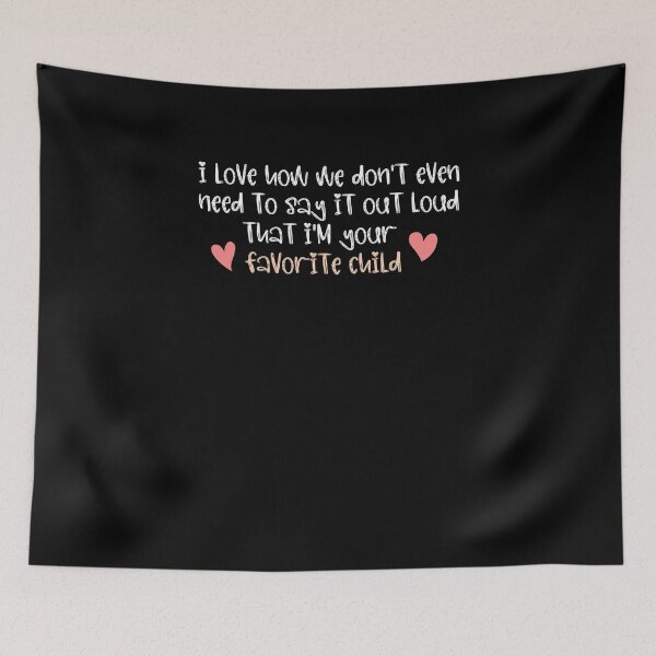 Item preview, I love how we don't even need to say it out loud that I'm your favorite child  designed and sold by HotYoga.