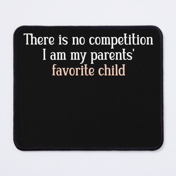 Item preview, There's no competition I am my parents' favorite child designed and sold by HotYoga.
