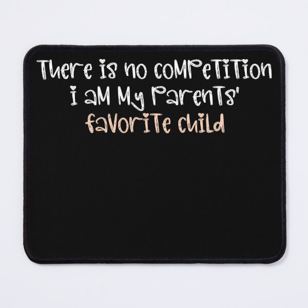 Item preview, There's no competition I am my parents' favorite child designed and sold by HotYoga.