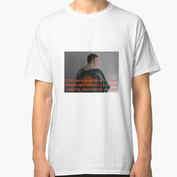 Down's syndrome and sacrament Classic T-Shirt