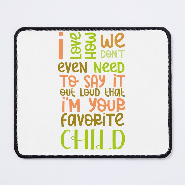 Item preview, I love how we don't even need to say it out loud that I'm your favorite child  designed and sold by HotYoga.