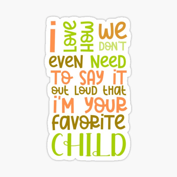 Item preview, I love how we don't even need to say it out loud that I'm your favorite child  designed and sold by HotYoga.
