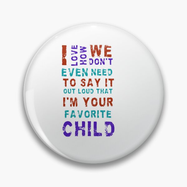 Item preview, I love how we don't even need to say it out loud that I'm your favorite child  designed and sold by HotYoga.