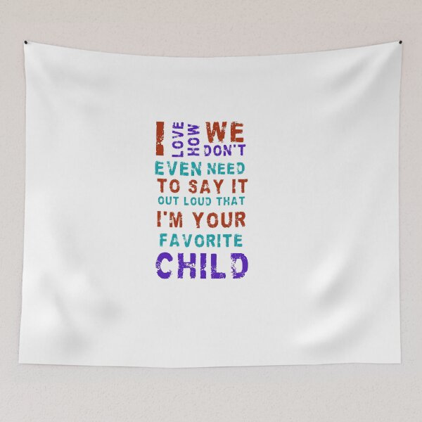 Item preview, I love how we don't even need to say it out loud that I'm your favorite child  designed and sold by HotYoga.