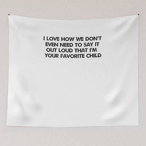 Item preview, I love how we don't even need to say it out loud that I'm your favorite child  designed and sold by HotYoga.