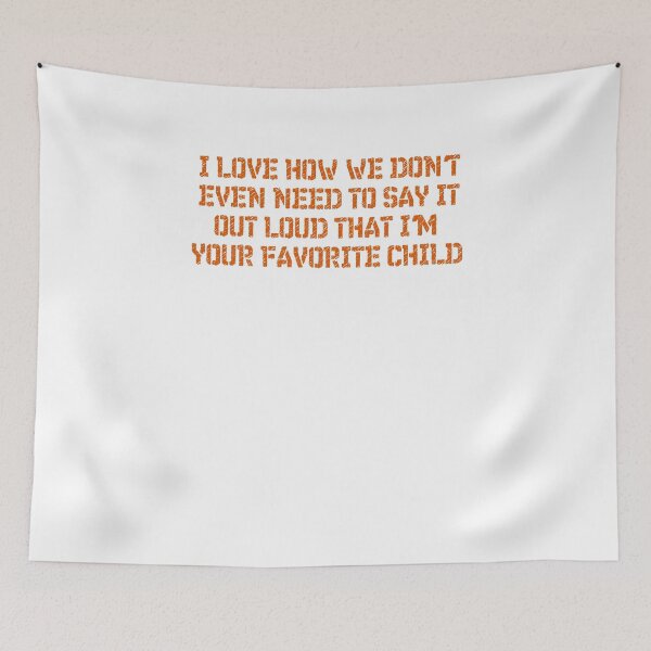 Item preview, I love how we don't even need to say it out loud that I'm your favorite child  designed and sold by HotYoga.