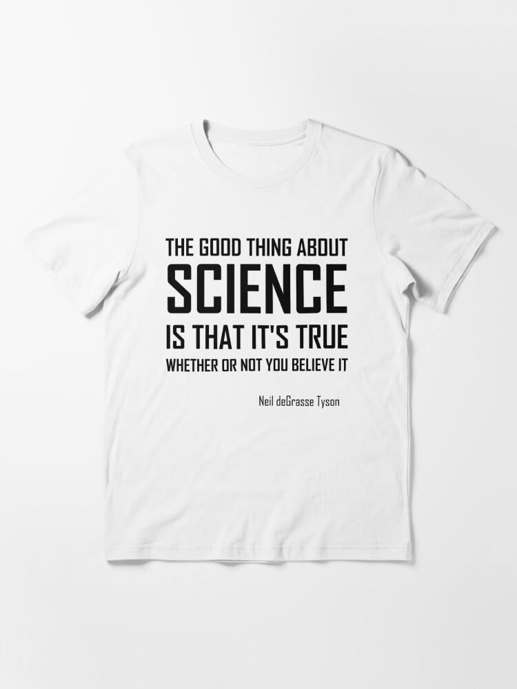 The Good Thing About Science- Funny Neil Quote" T-shirt for Sale by the-elements | Redbubble | neil degrasse tyson t-shirts - neil t- shirts - t-shirts