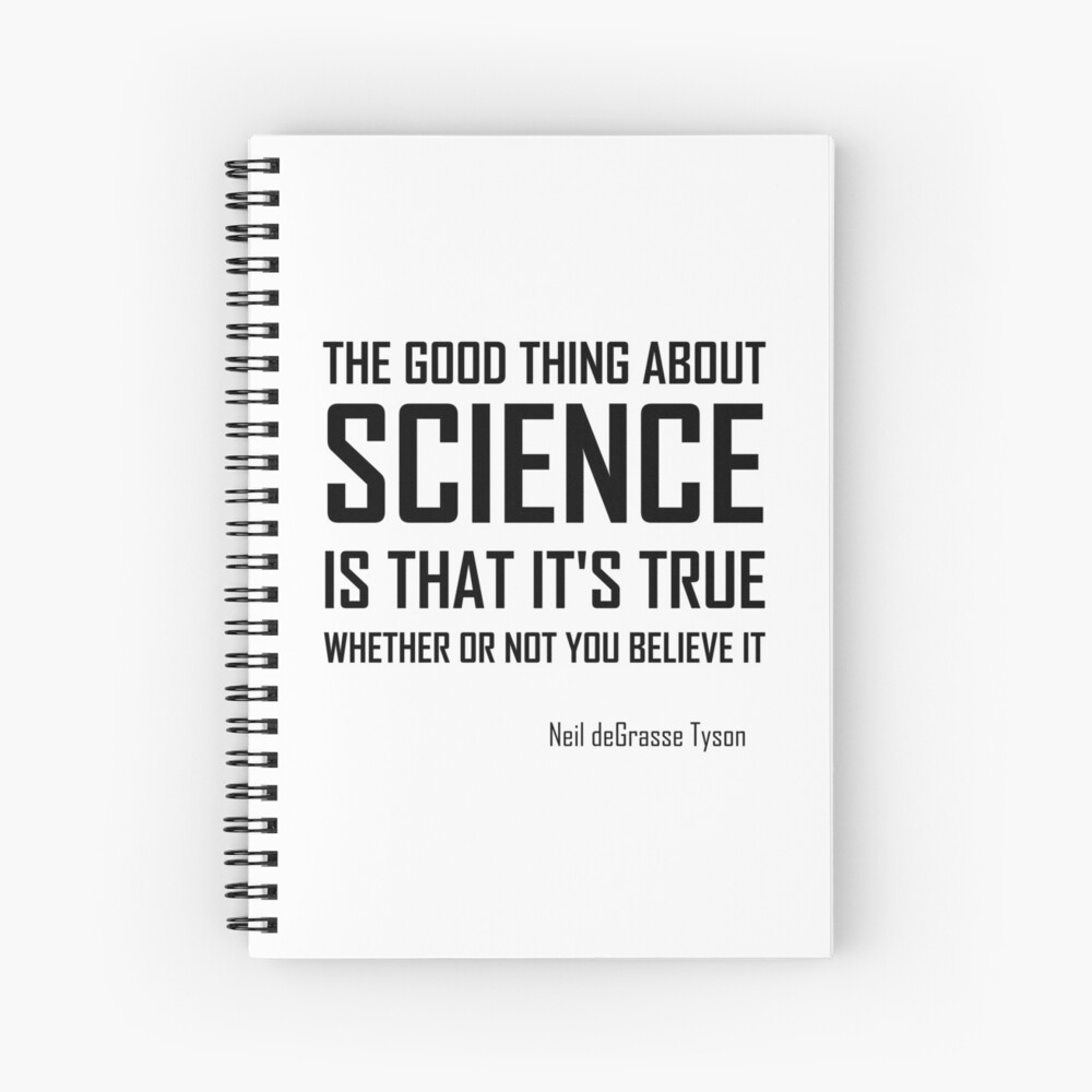 The Good Thing About Science Funny Neil Degrasse Tyson Quote Spiral Notebook By The Elements Redbubble