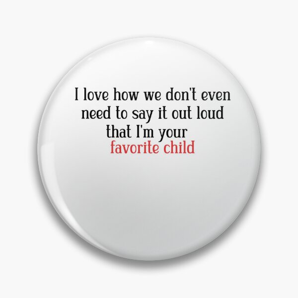 Item preview, I love how we don't even need to say it out loud that I'm your favorite child  designed and sold by HotYoga.