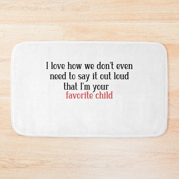 Item preview, I love how we don't even need to say it out loud that I'm your favorite child  designed and sold by HotYoga.