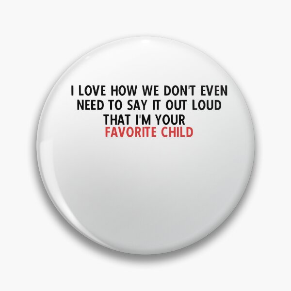 Item preview, I love how we don't even need to say it out loud that I'm your favorite child  designed and sold by HotYoga.