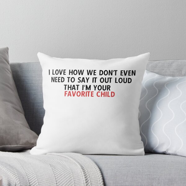 Item preview, I love how we don't even need to say it out loud that I'm your favorite child  designed and sold by HotYoga.