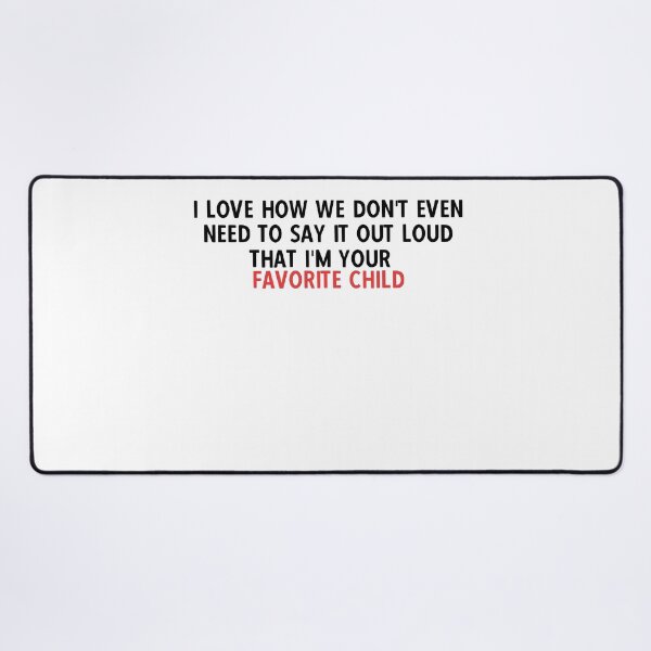 Item preview, I love how we don't even need to say it out loud that I'm your favorite child designed and sold by HotYoga.