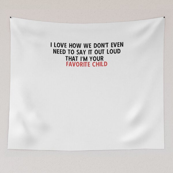 Item preview, I love how we don't even need to say it out loud that I'm your favorite child  designed and sold by HotYoga.