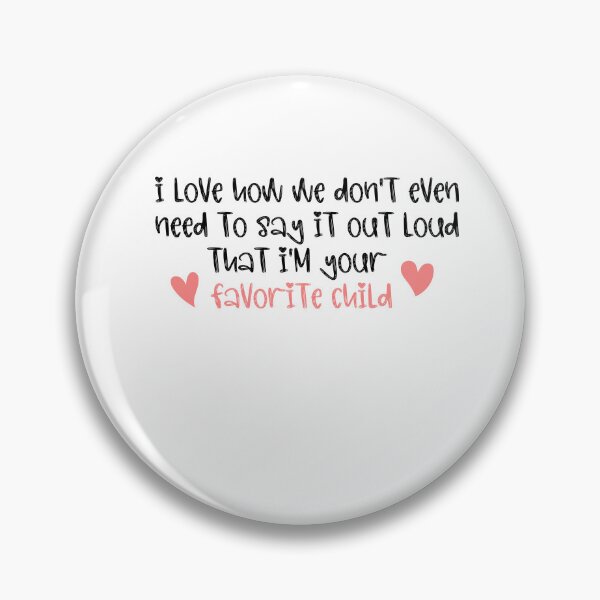 Item preview, I love how we don't even need to say it out loud that I'm your favorite child  designed and sold by HotYoga.