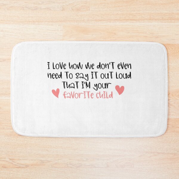Item preview, I love how we don't even need to say it out loud that I'm your favorite child  designed and sold by HotYoga.