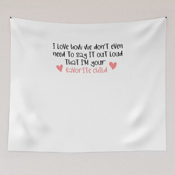 Item preview, I love how we don't even need to say it out loud that I'm your favorite child  designed and sold by HotYoga.
