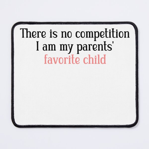 Item preview, There's no competition I am my parents' favorite child designed and sold by HotYoga.