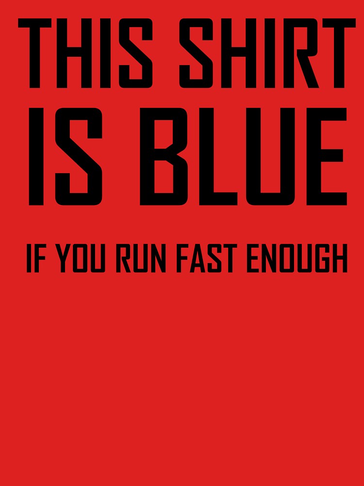 Thumbnail 7 of 7, Essential T-Shirt, This Shirt Is Blue, If you Run Fast Enough- Funny Physics Joke designed and sold by the-elements.