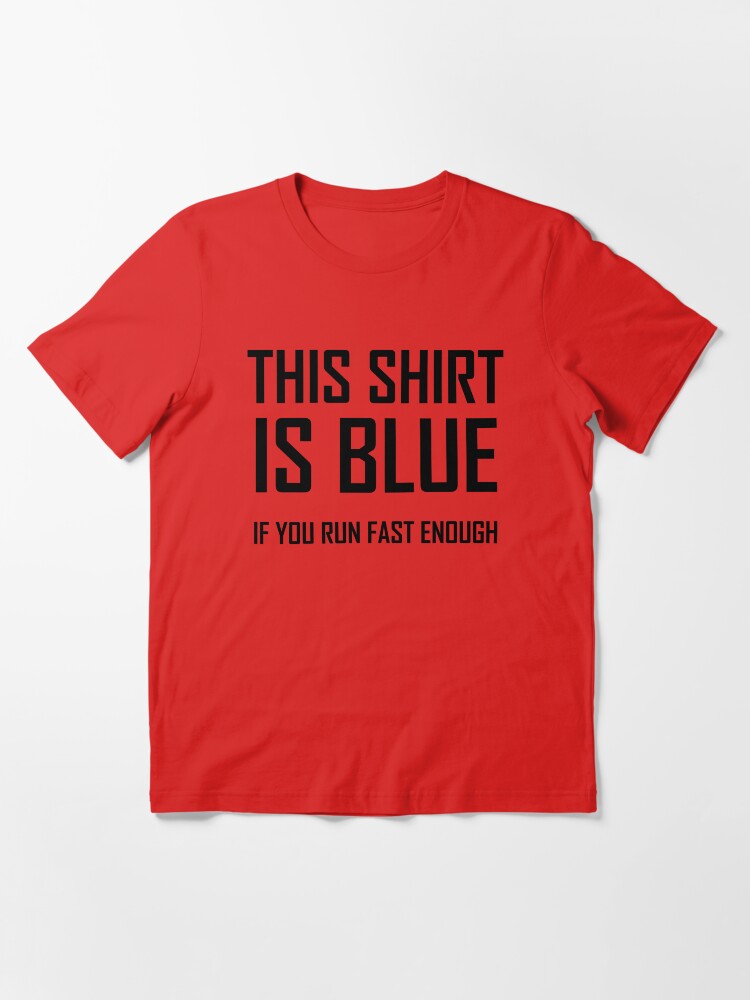 Thumbnail 3 of 7, Essential T-Shirt, This Shirt Is Blue, If you Run Fast Enough- Funny Physics Joke designed and sold by the-elements.