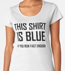 This Shirt Is Blue, If you Run Fast Enough- Funny Physics Joke Women's Premium T-Shirt