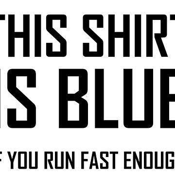 Artwork thumbnail, This Shirt Is Blue, If you Run Fast Enough- Funny Physics Joke by the-elements