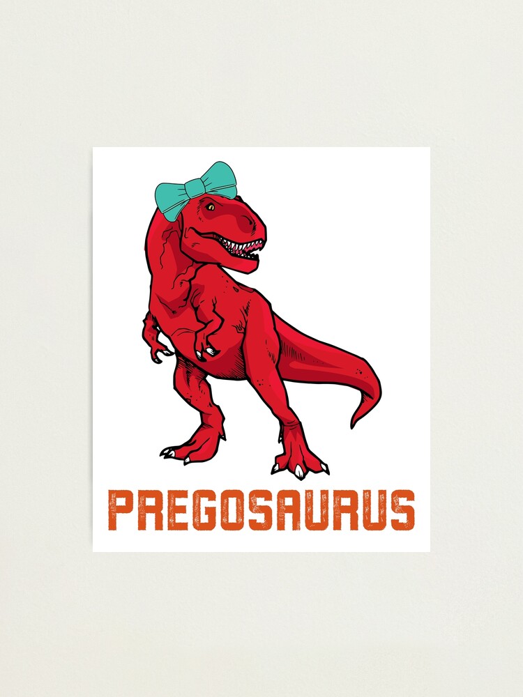 Pregosaurus Pregasaurus Mamasaurus Rex Funny Pregnancy Announcement  Photographic Print