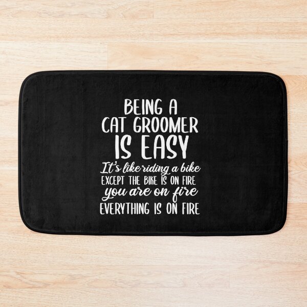 Item preview, Being A Cat Groomer Is Easy ~ It's Like Riding A Bike. Except the Bike is on Fire, You're On Fire. Everything Is On Fire. designed and sold by TeesYouWant.