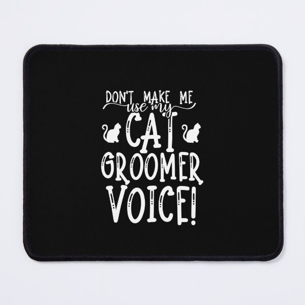 Item preview, Don't Make Me Use My Cat Groomer Voice! designed and sold by TeesYouWant.