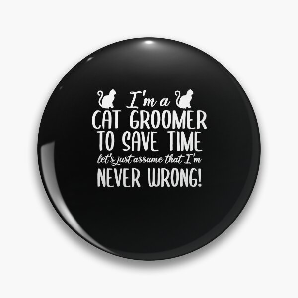 Item preview, I'm A Cat Groomer To Save Time Let's Assume That I'm Never Wrong designed and sold by TeesYouWant.