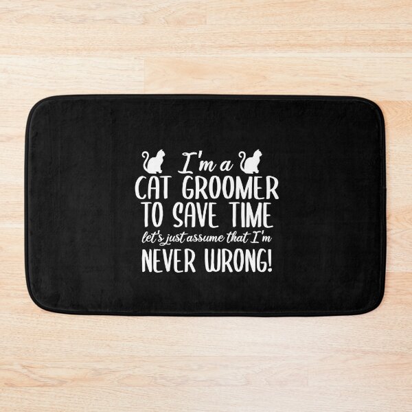 Item preview, I'm A Cat Groomer To Save Time Let's Assume That I'm Never Wrong designed and sold by TeesYouWant.