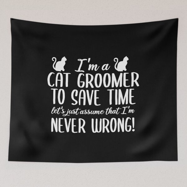 Item preview, I'm A Cat Groomer To Save Time Let's Assume That I'm Never Wrong designed and sold by TeesYouWant.