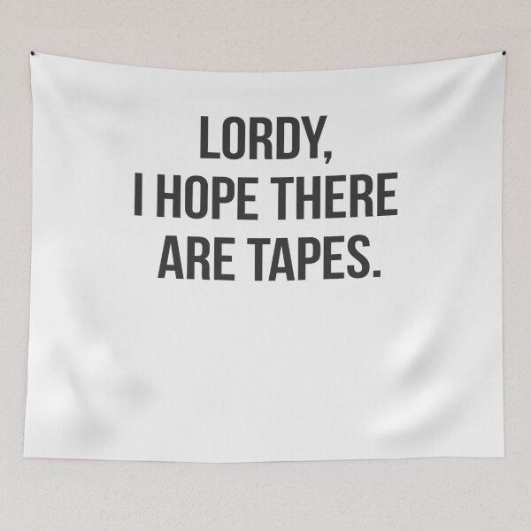 Item preview, Lordy I Hope There Are Tapes Quote designed and sold by DohDesigns.