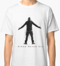Kings Never Die Classic T-Shirt