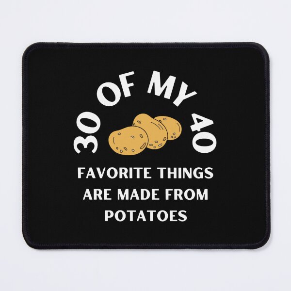 Item preview, 30 of my 40 favorite things are made from potatoes- Limited Edition | Perfect Gift designed and sold by mariondan.
