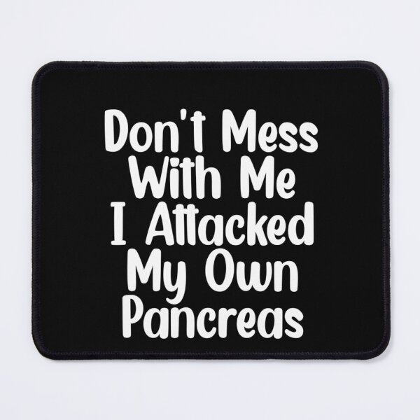 Item preview, Don't Mess With Me I Attacked My Own Pancreas designed and sold by Mr Wolf.